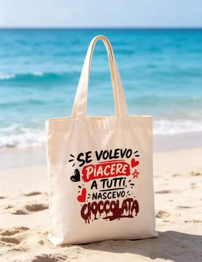Tote Bag Divertente in Cotone - "Se volevo piacere a tutti nascevo cioccolata" - Borsa Mare e Spesa Ironica con Scritta
